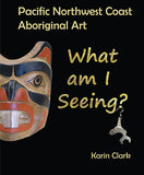 Pacific Northwest Coast Aboriginal Art: What Am I Seeing?