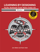 Learning by Designing Pacific Northwest Coast Native Indian Art, Volume 1