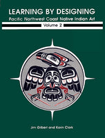 Learning by Designing Pacific Northwest Coast Native Indian Art, Volume 2