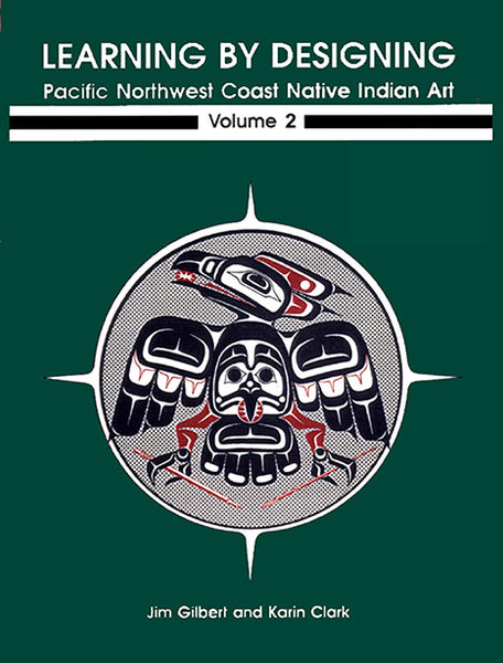 Learning by Designing Pacific Northwest Coast Native Indian Art, Volume 2