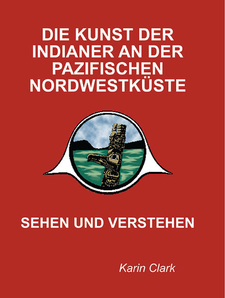 Die Kunst Der Indianer An Der Pazifischen Nordwestküste: Sehen Und Verstehen (German Edition)